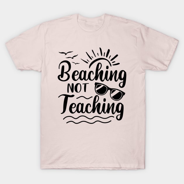 Beaching Not Teaching T-Shirt by Hello Sunshine